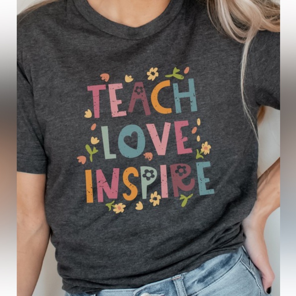 Teacher shirt. Teach love inspire